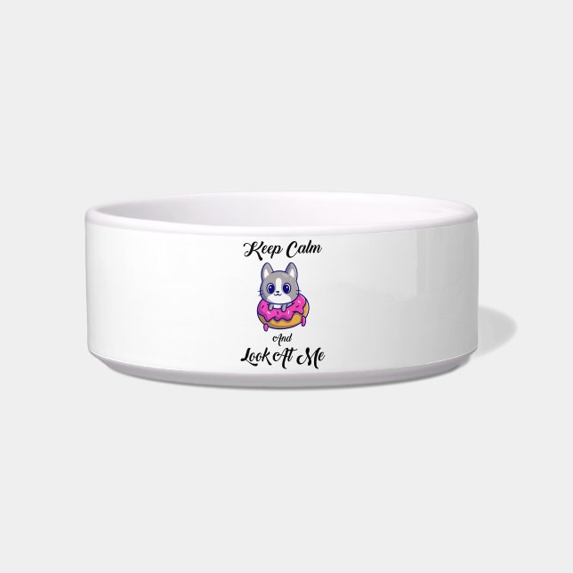Keep Calm And Look At Me Funny Donut Cat Bowl (Front)
