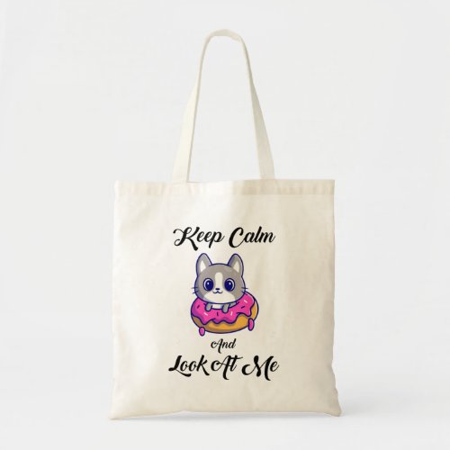 Keep Calm And Look At Me Funny Donut Cat Tote Bag