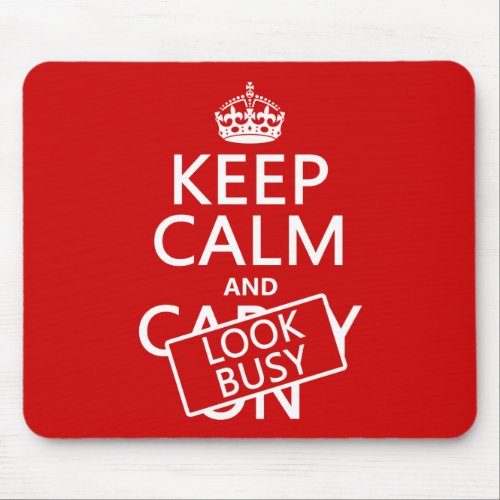 Keep Calm and Look Busy any color Mouse Pad