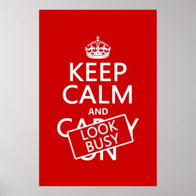 Keep Calm and Look Busy (any color) Poster