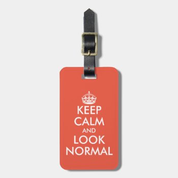 Keep Calm And Look Normal Funny Airport Travel Luggage Tag by keepcalmmaker at Zazzle