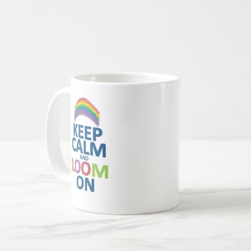 KEEP CALM AND LOOM ON RAINBOW COFFEE MUG | Zazzle