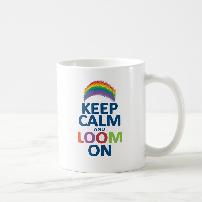 KEEP CALM AND LOOM ON RAINBOW COFFEE MUG | Zazzle