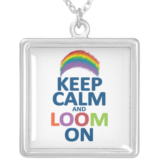 KEEP CALM AND LOOM ON RAINBOW SILVER PLATED NECKLACE | Zazzle