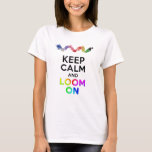 KEEP CALM AND LOOM ON RAINBOW T-Shirt | Zazzle