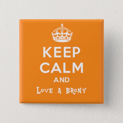 Keep calm and love a brony - orange pinback button