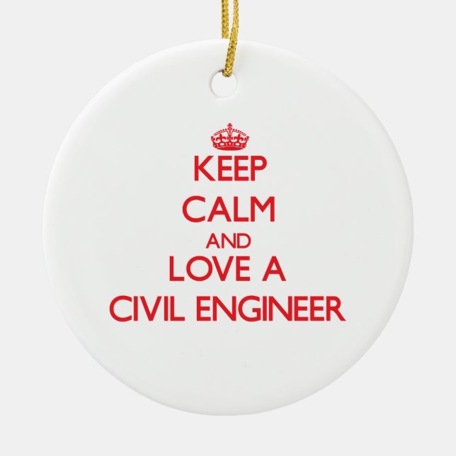 Keep Calm and Love a Civil Engineer Ceramic Ornament (Front)