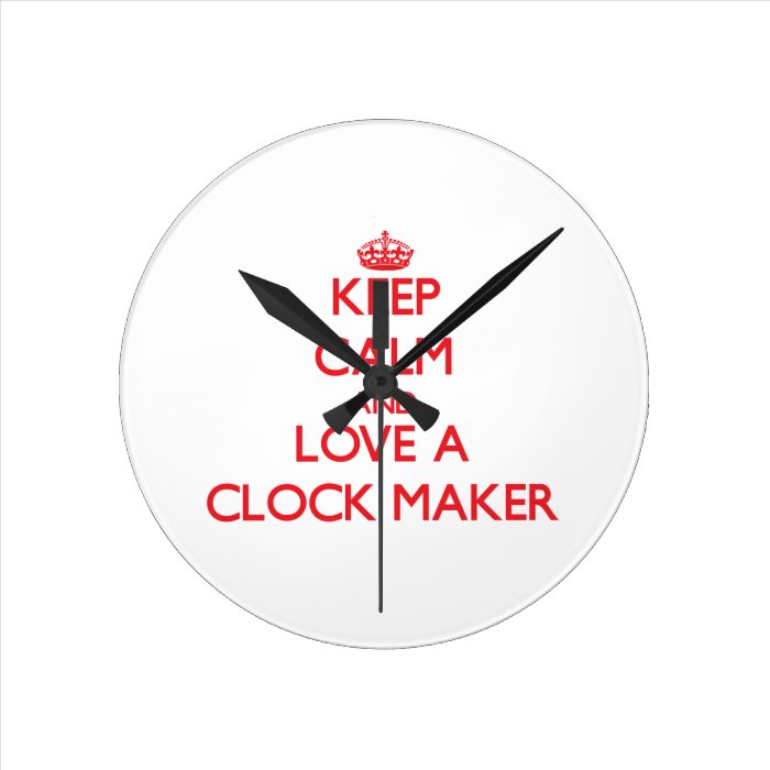 Keep Calm and Love a Clock Maker