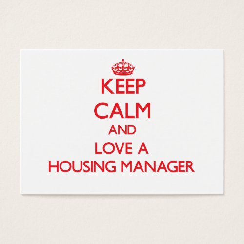 Keep Calm and Love a Housing Manager Business Card