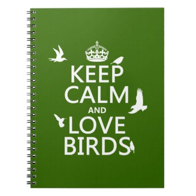 Keep Calm and Love Birds (any background color) Notebook