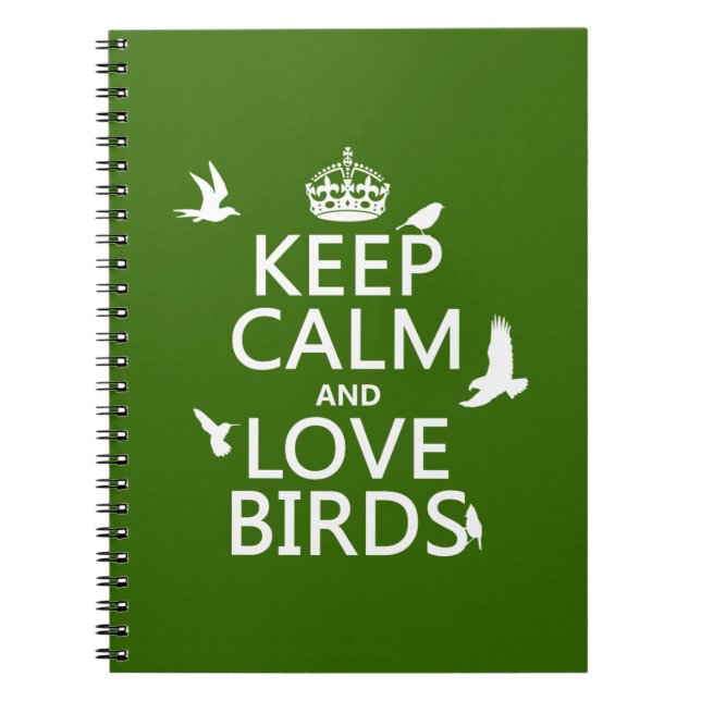 Keep Calm and Love Birds (any background color) Notebook (Front)