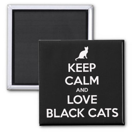 Keep Calm And Love Black Cats Magnet