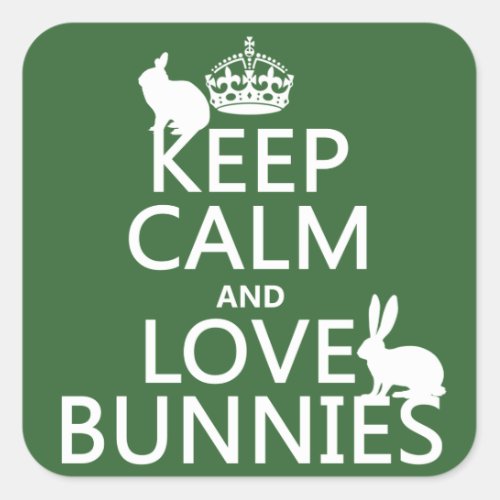 Keep Calm and Love Bunnies _ all colors Square Sticker