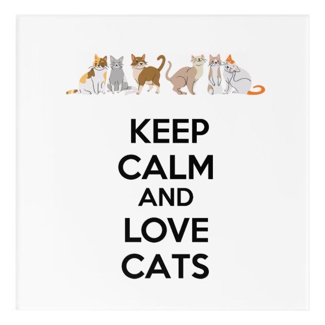 Keep Calm and Love Cats Acrylic Print (Front)