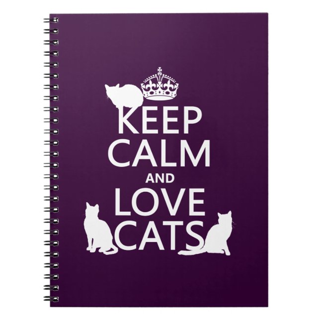 Keep Calm and Love Cats (in any color) Notebook (Front)