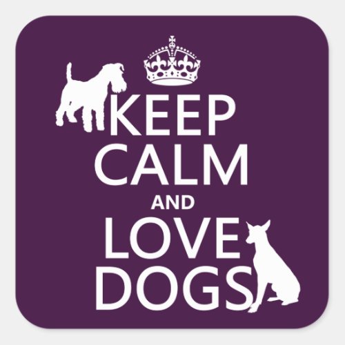 Keep Calm and Love Dogs _ all colors Square Sticker