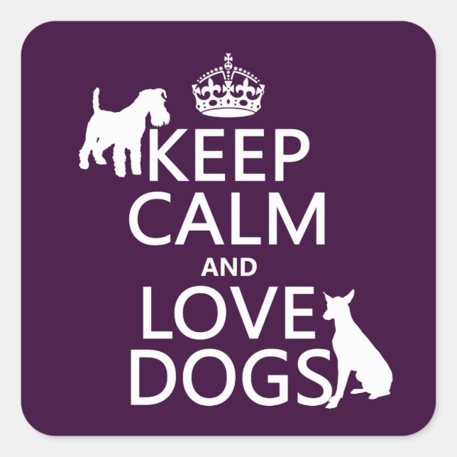 Keep Calm and Love Dogs - all colors Square Sticker (Front)