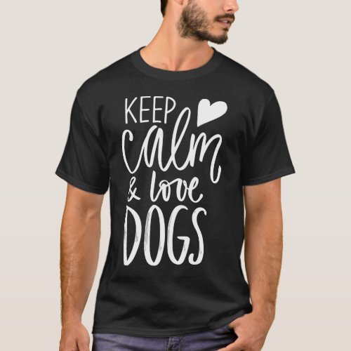 Keep Calm and Love Dogs _ Funny Dog Lover T_Shirt