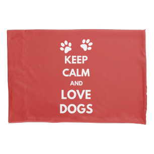 Keep calm and love dogs pillow case