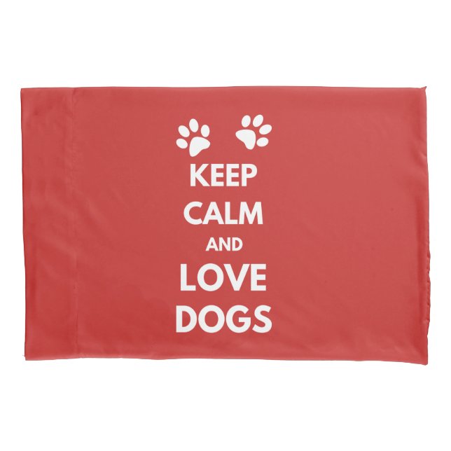 Keep calm and love dogs pillow case (Front)