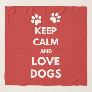 Keep calm and love dogs scarf