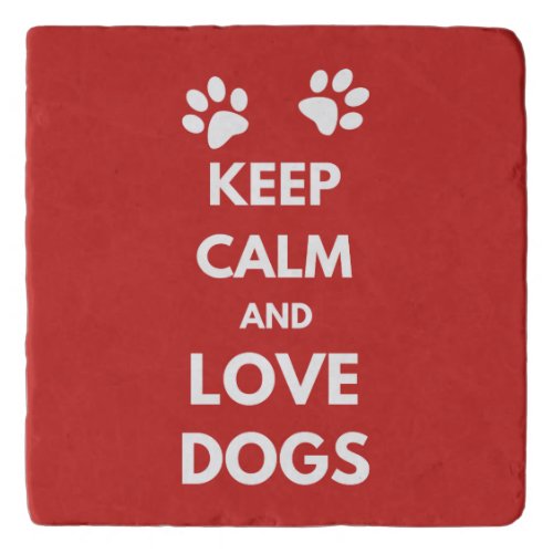 Keep calm and love dogs trivet