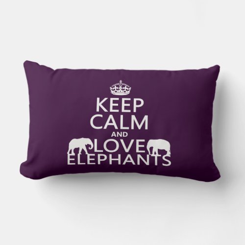 Keep Calm and Love Elephants any color Lumbar Pillow