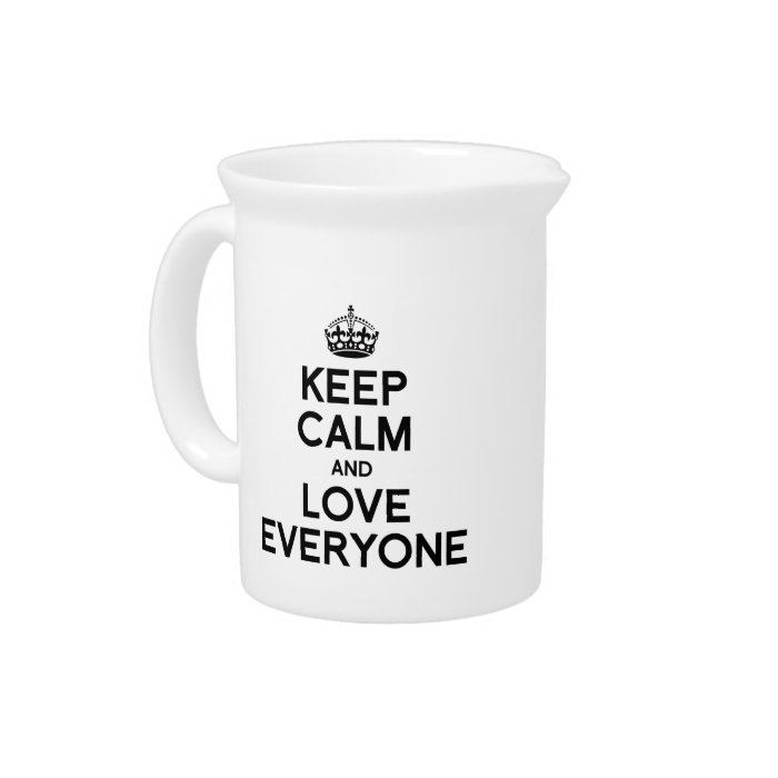 KEEP CALM AND LOVE EVERYONE.png Beverage Pitchers