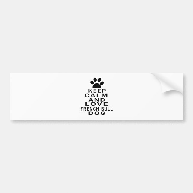 Keep Calm And Love French Bulldog Dog Bumper Sticker (Front)