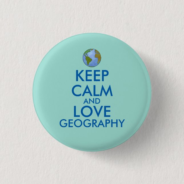 Keep Calm and Love Geography Customizable Button (Front)