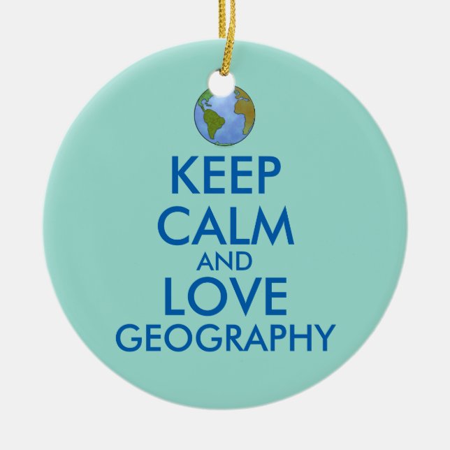 Keep Calm and Love Geography Customizable Ceramic Ornament (Front)