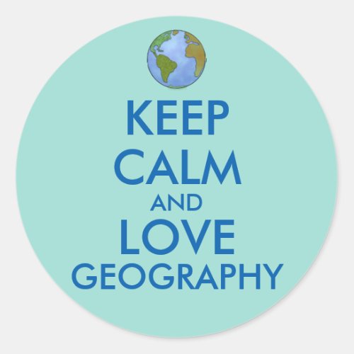 Keep Calm and Love Geography Customizable Classic Round Sticker