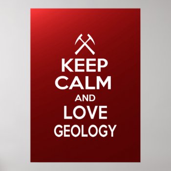 Keep Calm And Love Geology Poster by FunnyZone at Zazzle