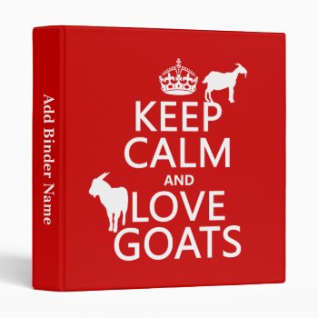 Keep Calm And Love Goats 3 Ring Binder by keepcalmbax at Zazzle