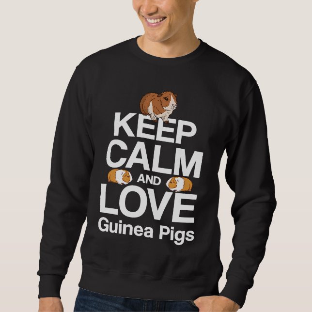 Keep Calm And Love guinea Pigs Guinea Pig Rodent Sweatshirt (Front)