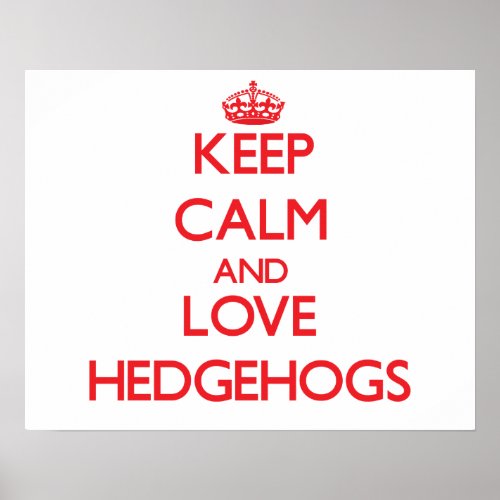 Keep calm and love Hedgehogs Poster