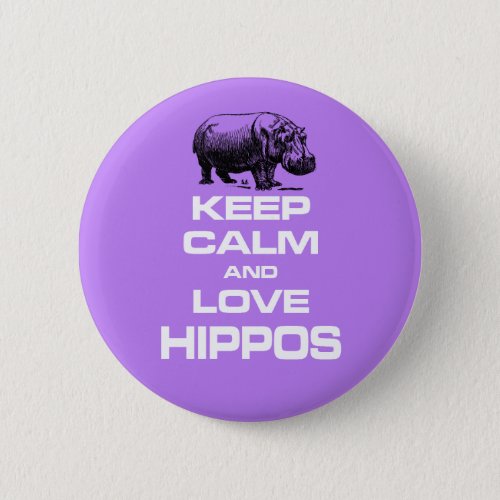 Keep Calm and Love Hippos Hippotamus Fun Design Button
