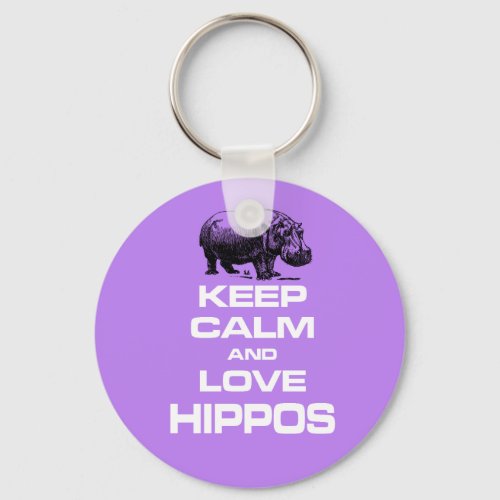 Keep Calm and Love Hippos Hippotamus Fun Design Keychain