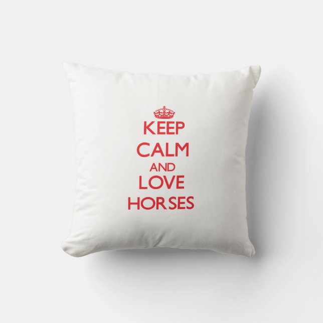 Keep calm and love Horses Throw Pillow (Front)