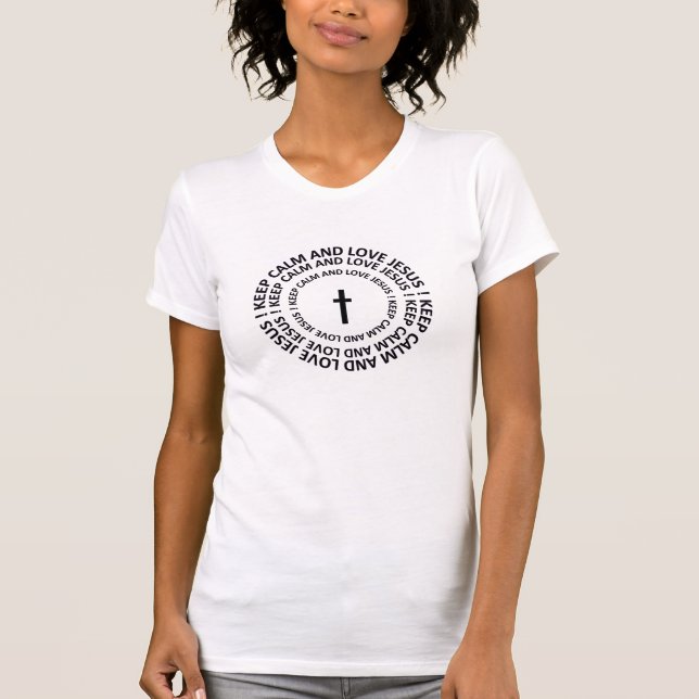 KEEP CALM AND LOVE JESUS ! T-Shirt (Front)