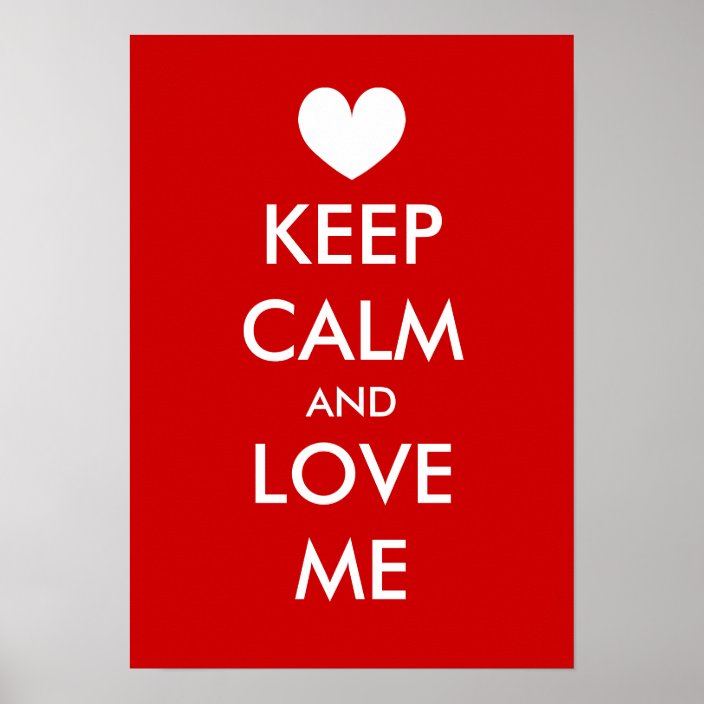Keep calm and love me poster with heart | Custom | Zazzle.com