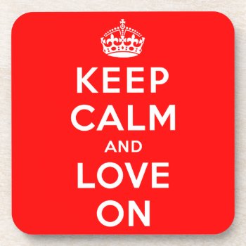 Keep Calm And Love On Coaster by keepcalmparodies at Zazzle