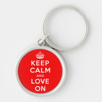 Keep Calm And Love On Keychain by keepcalmparodies at Zazzle