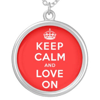 Keep Calm And Love On Silver Plated Necklace by keepcalmparodies at Zazzle