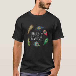 Keep Calm And Love Peacocks Peacock Colorful Feath T-Shirt