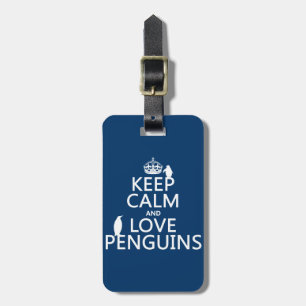 Keep Calm and Love Penguins (any color) Luggage Tag