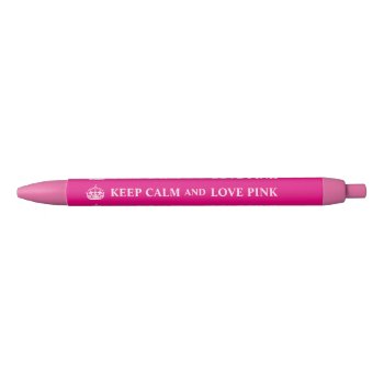 Keep Calm And Love Pink Custom Pink Color Black Ink Pen by keepcalmandyour at Zazzle