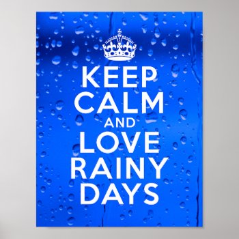 Keep Calm And Love Rainy Days Poster 8.5 X 11" by girlygirlgraphics at Zazzle