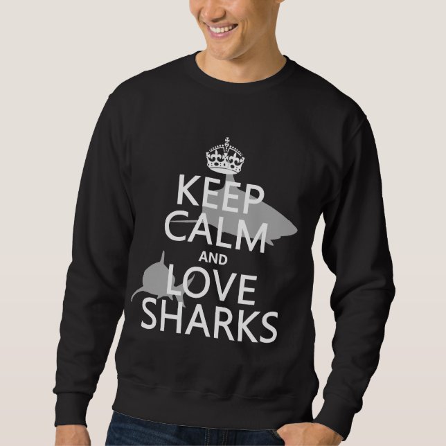 Keep Calm and Love Sharks (customizable colors) Sweatshirt (Front)