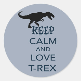 Keep Calm and Love T-Rex unique dinosaur design Classic Round Sticker